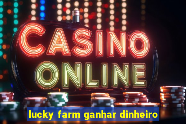 lucky farm ganhar dinheiro